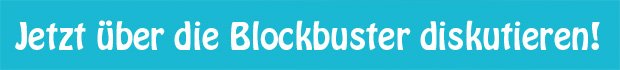 Jetzt über die Blockbuster diskutieren!