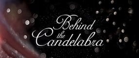 Behind The Candelabra