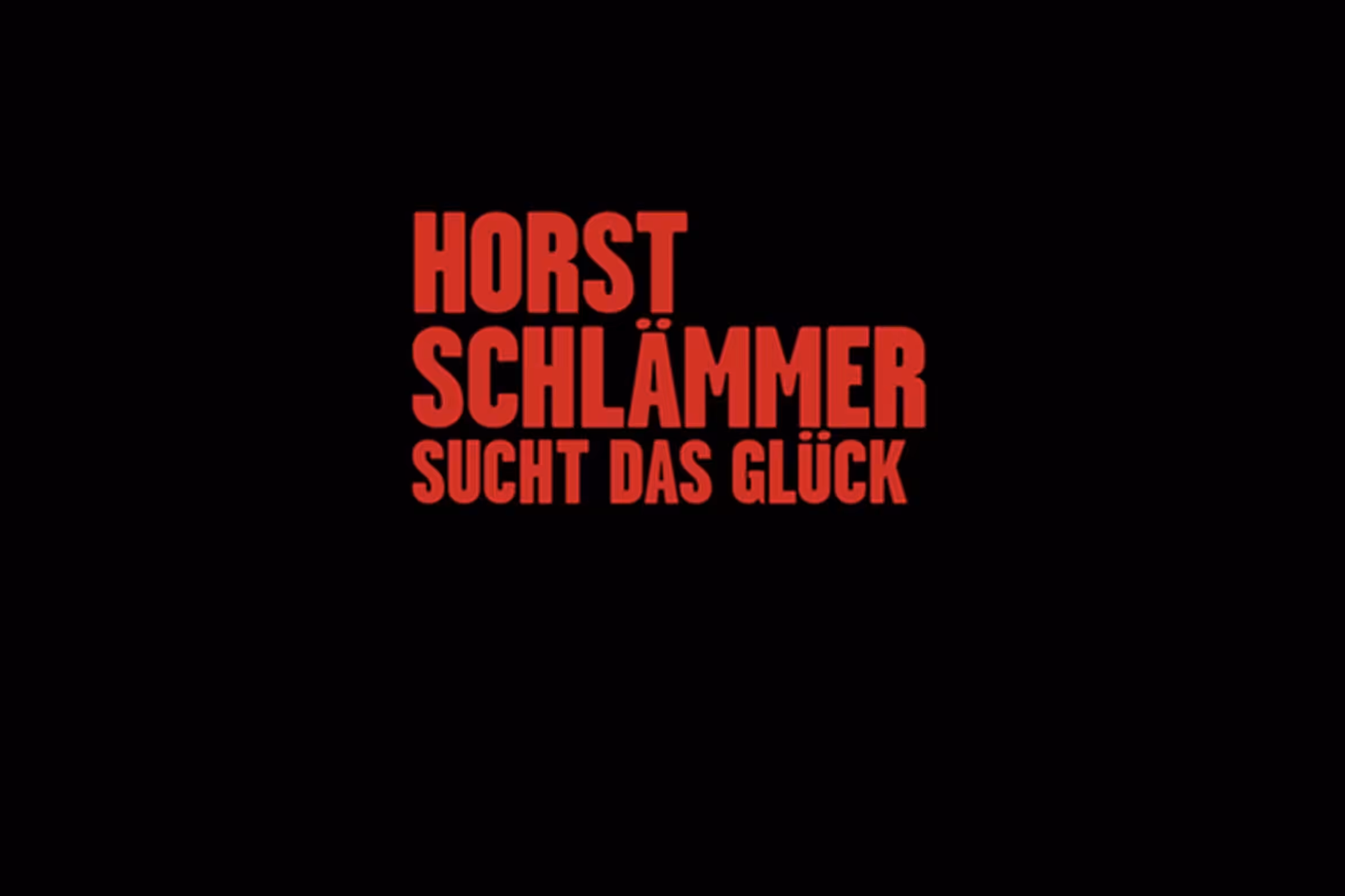 Horst Schlämmer sucht das Glück